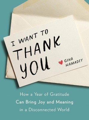 I Wanto to Thank You: How a Year of Gratitude Can Bring Joy and Meaning in a Dis