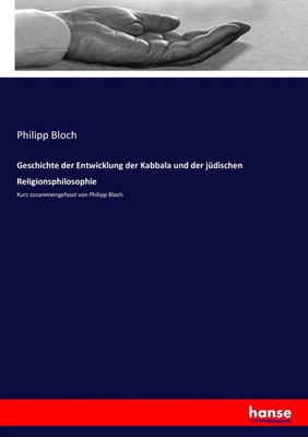 Philipp Bloch | Geschichte der Entwicklung der Kabbala und der jüdischen...