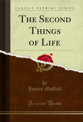 The Second Things of Life (Classic Reprint)