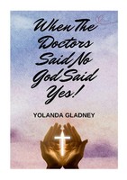 Yolanda Gladney | When The Doctors Said No God Said Yes! | Taschenbuch (2024)