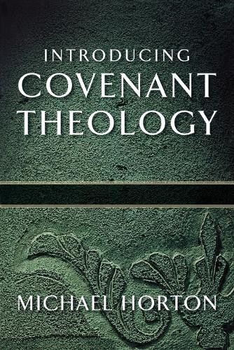 Introducing Covenant Theology by Michael Horton - 9780801071959