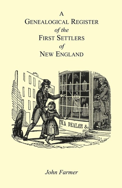 John Farmer A Genealogical Register Of The First Settlers Of E