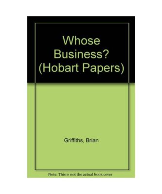 Whose Business? [Hobart Papers]