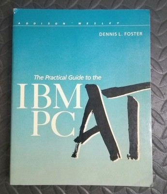 The Practical Guide To The IBM Personal Computer AT (1985, Addison-Wesley) 