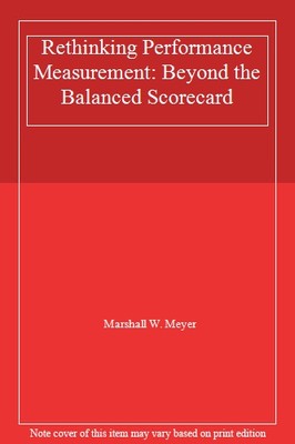 Rethinking Performance Measurement: Beyond the Balanced Scorecar