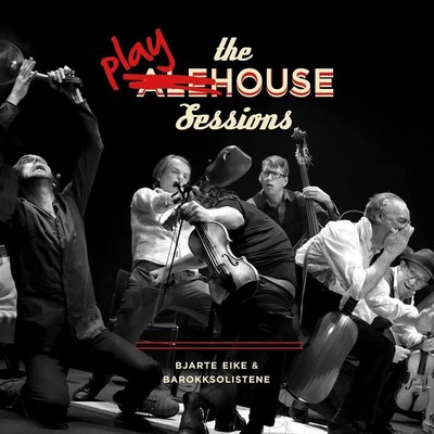 BJARTE EIKE / BAROKKSOLISTENE PLAYHOUSE SESSIONS NEUE LP