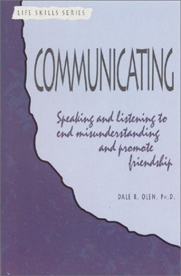 Communicating: Speaking and Listening to End Misunderstanding and Promote Fr...