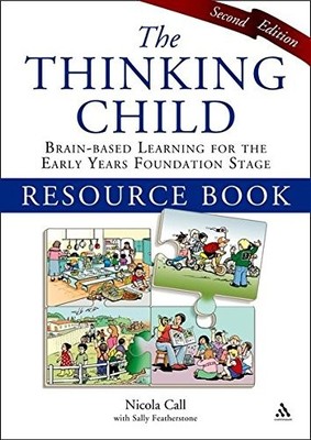 The Thinking Child Resource Book: Brain-based Learning for the E