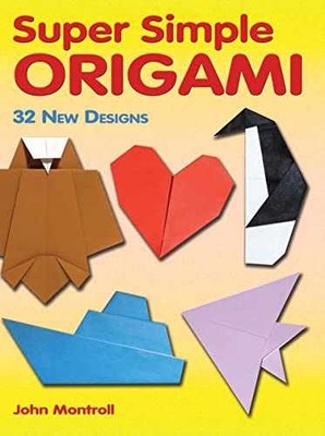 Super Simple Origami: 32 New Designs - Paperback, by John Montroll - Very Good
