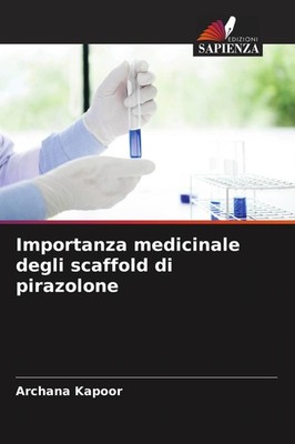 Importanza medicinale degli scaffold di pirazolone Archana Kapoor