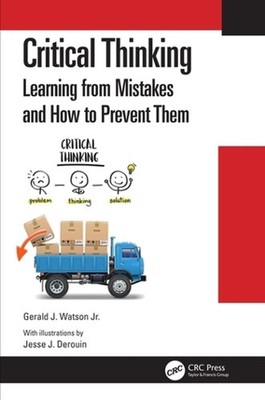 Critical Thinking: Learning from Mistakes and How to Prevent Them by Gerald J. W