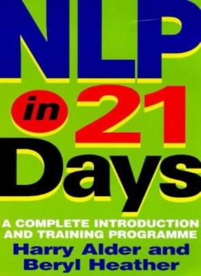 NLP In 21 Days: A complete introduction and training programme,Dr Harry Alder, 