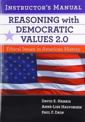 Reasoning with Democratic Values 2.0 Instructor's Manual: Ethical Issues in Amer