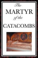 The Martyr Of The Catacombs A Tale Of Courage In Ancient Rome Anonymous Buch