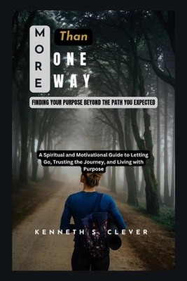 More Than One Way: Finding Your Purpose Beyond the Path You Expected: A Spiritua