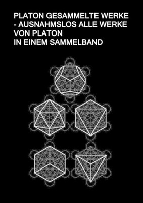 Platon Gesammelte Werke - Ausnahmslos Alle Werke von Platon In einem Sammelband: