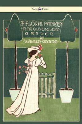 Floral Fantasy - In An Old English Garden - Illustrated By Walter Crane