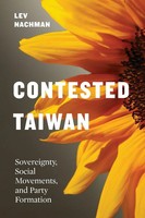 Contested Taiwan Sovereignty, Social Movements, And Party Formation Lev Nachman