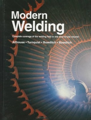 Modern Welding : Complete Coverage of the Welding Field in One Ea