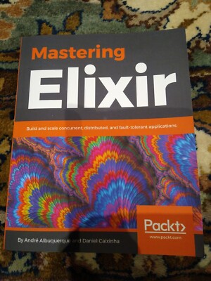 Mastering Elixir: Build and scale concurrent, distributed apps - Paperback NEW