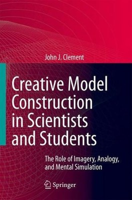 Creative Model Construction in Scientists and Students: The Role of Imagery, Ana