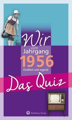 Wir vom Jahrgang 1956 - Das Quiz Kindheit und Jugend - Geschenkbuch zum 70. G...