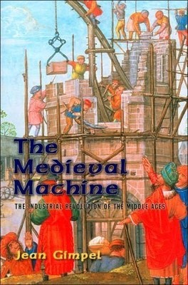 The Medieval Machine: The Industrial Revolution of the Middle Ag