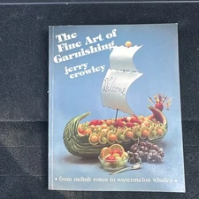 The Fine Art Of GARNISHING by Jerry Crowley - Creative Food Artistry
