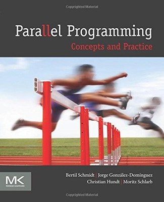 PARALLEL PROGRAMMING: CONCEPTS AND PRACTICE By Schmidt Bertil Ph.d. Mint