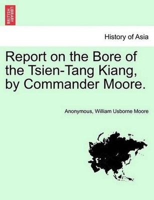Report on the Bore of the Tsien-Tang Kiang, by Commander Moore. by Anonymous (En