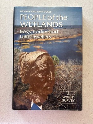 People of the Wetlands Bryony & John Coles 1989 1st Ed Archaeology Thames &