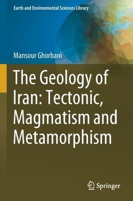 Ghorbani - Geology of Iran  Tectonic Magmatism and Metamorphism - New - X555z