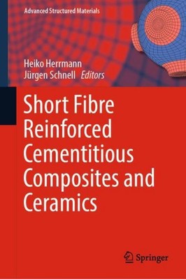 Short Fibre Reinforced Cementitious Composites and Ceramics Jürgen Schnell