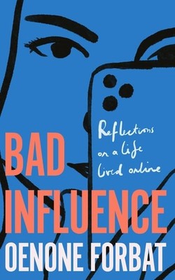 Bad Influence: The buzzy debut memoir about growing up online, Forbat, Oenone, V