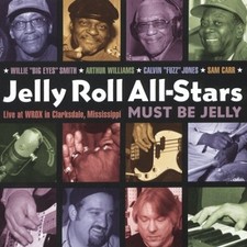 Must Be Jelly: Live at Wrox in Clarksdale Mississippi by Jelly Roll All-Stars
