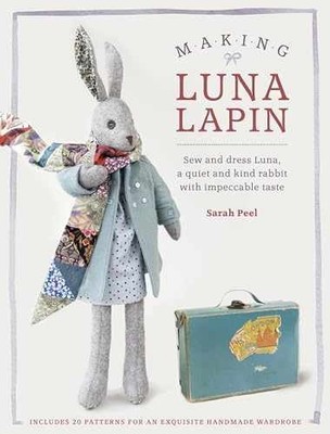 Making Luna Lapin: Sew and dress Luna, a - Paperback, by Peel Sarah - Very Good