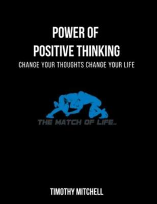 Power Of Positive Thinking   : Change Your Thoughts Change Your Life