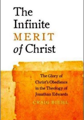 The Infinite Merit of Christ: The Glory of Christ's Obedience in the Theology...