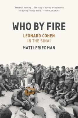 Who by Fire : Leonard Cohen in the Sinai Hardcover Matti Friedman