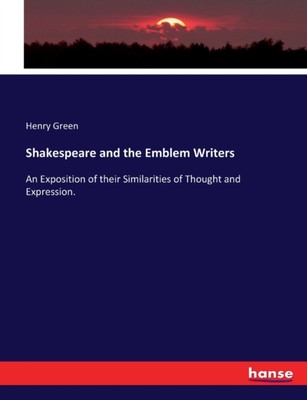 Green - Shakespeare and the Emblem Writers An Exposition of their Simi - X555z