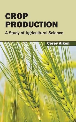 Crop Production: A Study of Agricultural Science (Hardback)