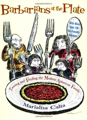 #ad BARBARIANS AT THE PLATE: TAMING AND FEEDING THE AMERICAN By Marialisa Calta *VG* $23.95
