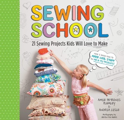 Sewing School  : 21 Sewing Projects Kids Will Love to Make