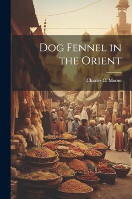 Moore - Dog Fennel in the Orient - New paperback or softback - 48 - X555z
