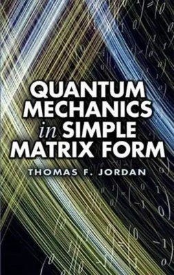Quantum Mechanics in Simple Matrix Form | Thomas F Jordan | Taschenbuch | 2005