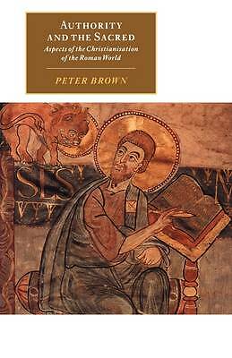 Authority and the Sacred Aspects of the Christianisation of the Roman World