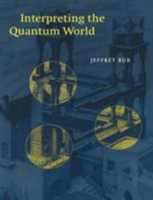 Interpreting the Quantum World, , Bub, Jeffrey, Good, 1999-09-28,