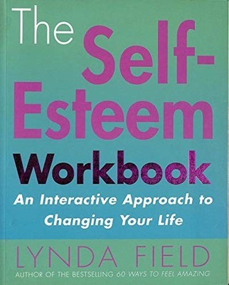 The Self-Esteem Workbook: an Interactive Approach to  by Field, Lynda 0091857333