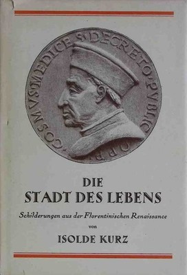 Die Stadt des Lebens : Schilderungen aus d. florentin. Renaissance. Kurz, Isolde