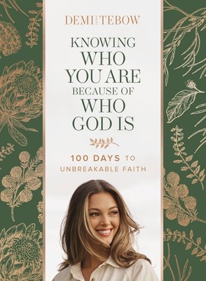 Knowing Who You Are Because of God Is: 100 Days to Unbreakable Faith (A...